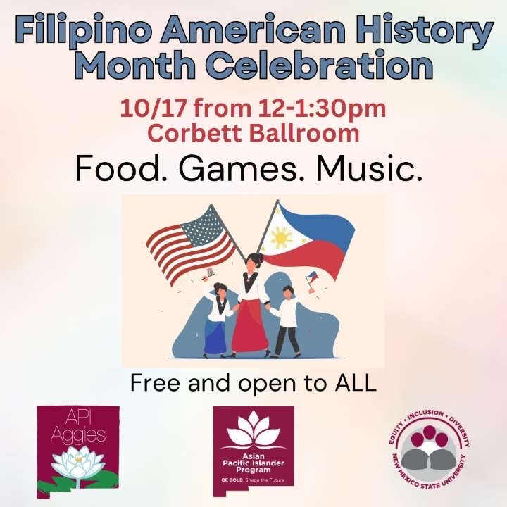 Flyer for Filipino American History Month Celebration on October 17, 12-1:30 PM, featuring food, games, and music at Corbett Ballroom.  Transcribed Text:  Filipino American History Month Celebration 10/17 from 12-1:30pm Corbett Ballroom Food. Games. Music. Free and open to ALL  API Aggies  Asian Pacific Islander Program BE BOLD. Shape the Future  Equity • Inclusion • Diversity NEW MEXICO STATE UNIVERSITY